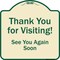Signmission Designer Series-Thank You For Visiting See You Again Soon Heavy-Gauge Alum, 18" x 18", TG-1818-9879 A-DES-TG-1818-9879 - alternate 1